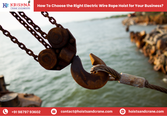 How To Choose the Right Electric Wire Rope Hoist for Your Business?